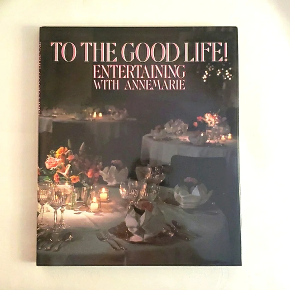 To the Good Life! Entertaining with Annemarie Huste (1990, Hardcover, Signed)